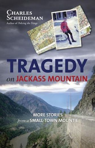 Tragedy on Jackass Mountain: More Stories from a Small-Town Mountie (en Inglés)