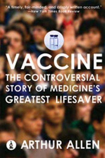 vaccine,the controversial story of medicine´s greatest lifesaver (in English)