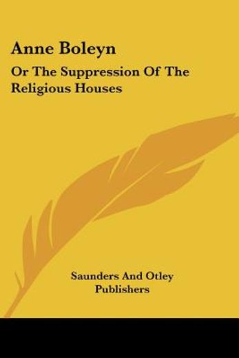 anne boleyn: or the suppression of the r