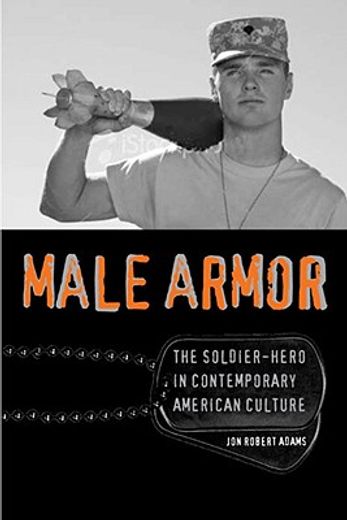male armor,the soldier-hero in contemporary american culture