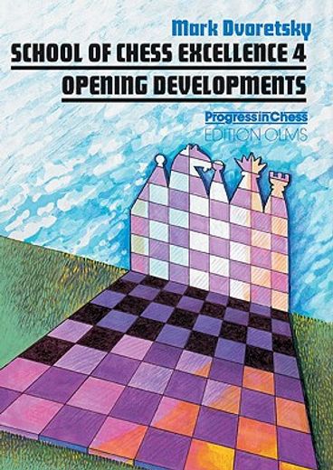 school of chess excellence 4,opening developments (en Inglés)