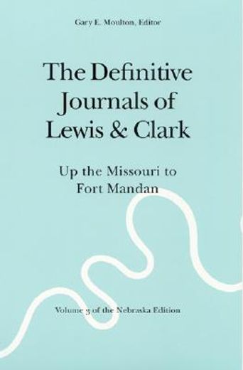 the definitive journals of lewis & clark,up the missouri to fort mandan