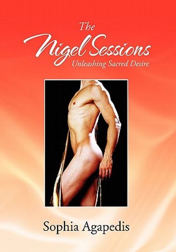 the nigel sessions,unleashing sacred desire