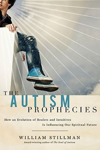 The Autism Prophecies: How an Evolution of Healers and Intuitives Is Influencing Our Spiritual Future (in English)