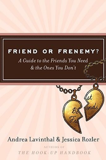 friend or frenemy?,a guide to the friends you need and the ones you don´t