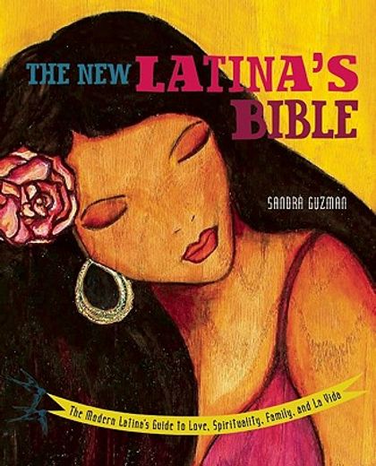 the new latina`s bible,the modern latina`s guide to love, spirituality, family, and la vida (en Inglés)