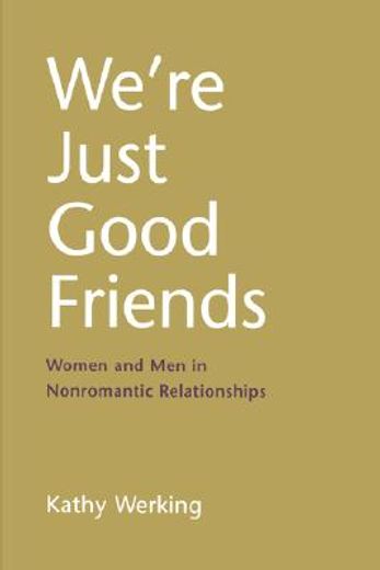 we´re just good friends,women and men in nonromantic relationships