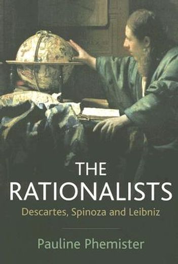 the rationalists,descartes, spinoza and leibniz