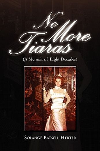 no more tiaras,a memoir of eight decades (en Inglés)