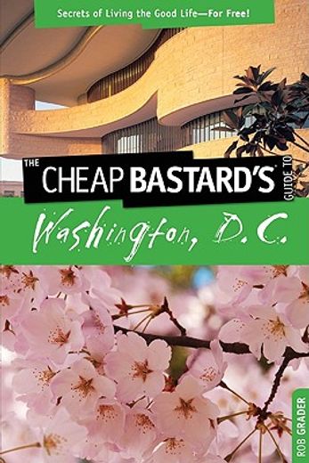 the cheap bastard´s guide to washington, d.c.,secrets of getting stuff for free or next to nothing