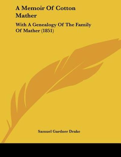 a memoir of cotton mather,with a genealogy of the family of mather