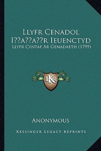 llyfr cenadol iacentsa -a centsr ieuenctyd: llyfr cyntaf ar genadaeth (1799)