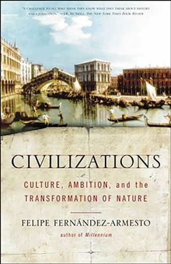 civilizations,culture, ambition, and the transformation of nature