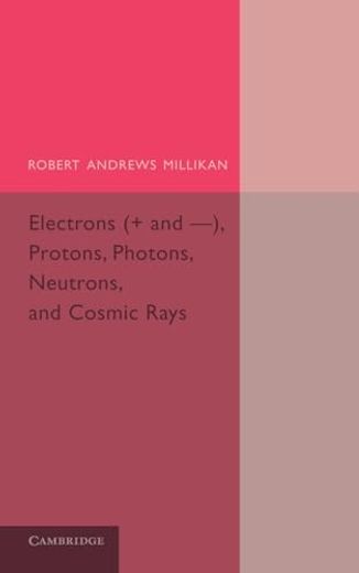 Electrons (+ and -), Protons, Photons, Neutrons, and Cosmic Rays