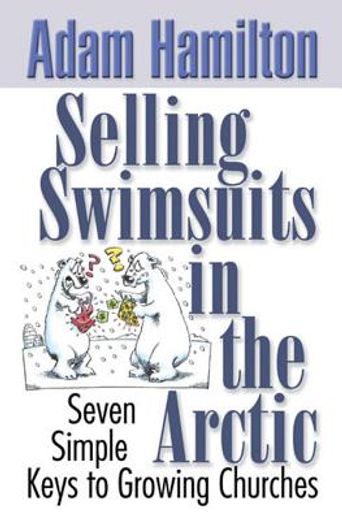 selling swimsuits in the artic,seven simple keys to growing churches (en Inglés)