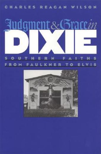 judgment & grace in dixie,southern faiths from faulkner to elvis