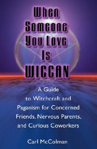 when someone you love is wiccan,a guide to witchcraft and paganism for concerned friends, nervous parents, and curious co-workers