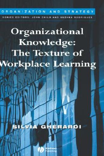 organizational knowledge,the texture of workplace learning