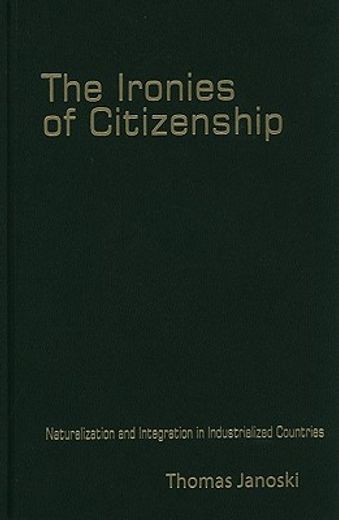 the ironies of citizenship,naturalization and integration in industrialized countries