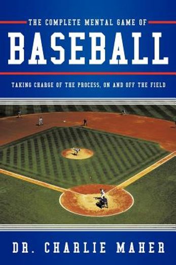 the complete mental game of baseball,taking charge of the process, on and off the field