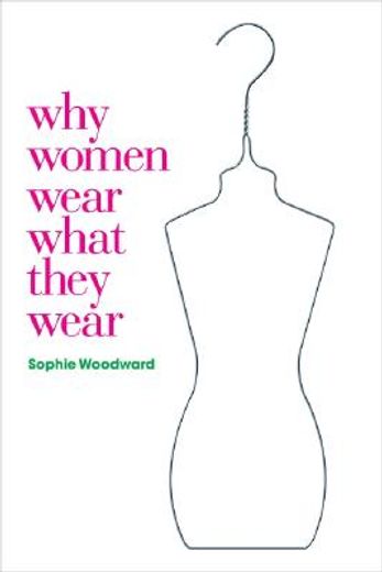 Why Women Wear What They Wear: V. 23 (Materializing Culture) (en Inglés)