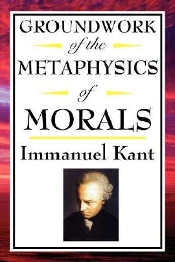 kant groundwork of the metaphysics of morals