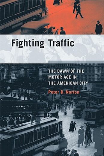 fighting traffic,the dawn of the motor age in the american city