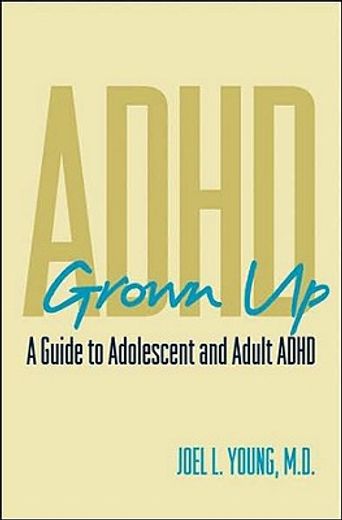 adhd grown up,a guide to adolescent and adult adhd (en Inglés)