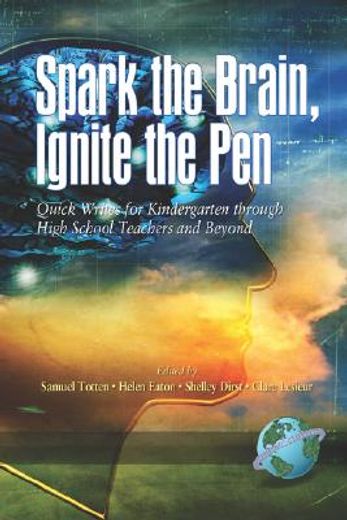 spark the brain ignite the pen,quick writes for kindergarten through high school teachers and beyond
