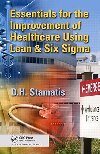 Essentials for the Improvement of Healthcare Using Lean & Six SIGMA (en Inglés)