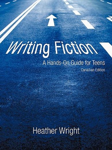 writing fiction,a hands-on guide for teens