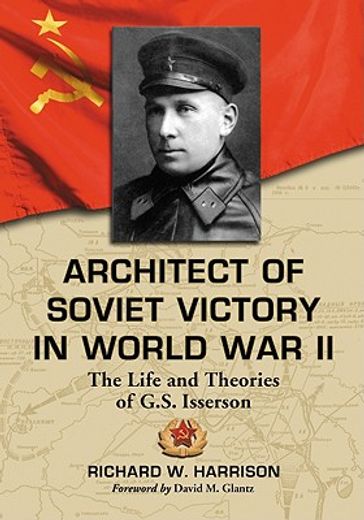 architect of soviet victory in world war ii,the life and theories of g. s. isserson