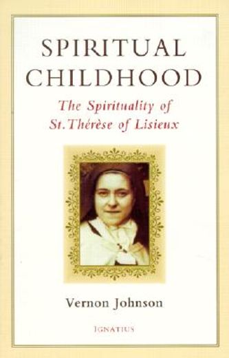 spiritual childhood: the spirituality of st. therese of lisiseux (en Inglés)