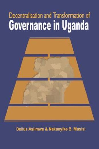 decentralisation and transformation of governance in uganda