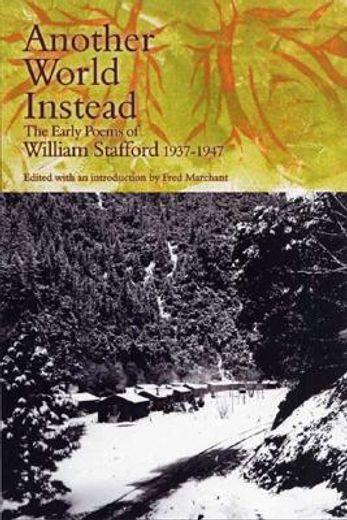 Another World Instead: The Early Poems of William Stafford, 1937-1947 (en Inglés)