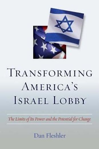 transforming america´s israel lobby,the limits of its power and the potential for change