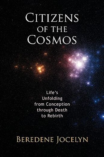 citizens of the cosmos,life´s unfolding from conception through death to rebirth (en Inglés)