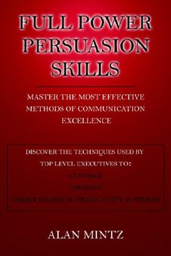 full power persuasion skills,master the most effective methods of communication excellence