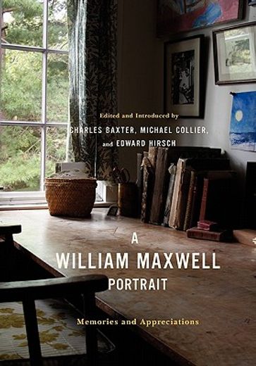 a william maxwell portrait,memories and appreciations
