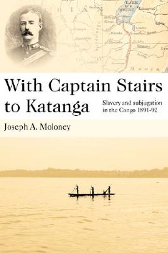 with captain stairs to katanga,slavery and subjugation in the congo 1891-92
