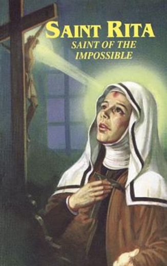 saint rita,saint of the impossible : prayers and devotions to st. rita including the devotion of the fifteen th (en Inglés)