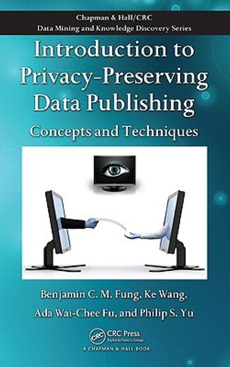 Introduction to Privacy-Preserving Data Publishing: Concepts and Techniques (en Inglés)