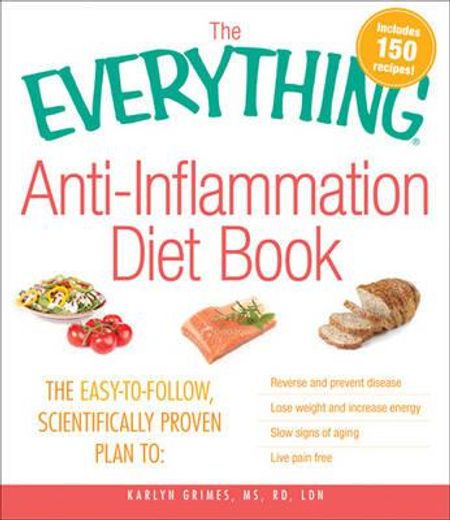 the everything anti-inflammation diet book,the easy-to-follow, scientifically proven plan to: reverse and prevent disease, lose weight and incr (en Inglés)