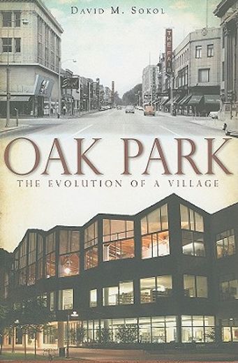 Oak Park:: The Evolution of a Village (Brief History) (en Inglés)