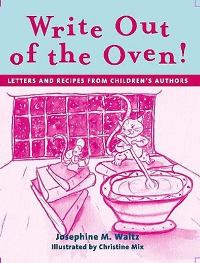 write out of the oven!,letters and recipes from children´s authors