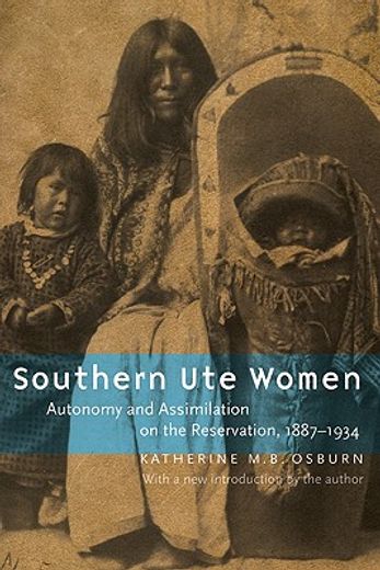 southern ute women,autonomy and assimilation on the reservation, 1887-1934