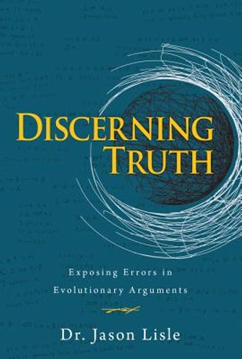 discerning truth,exposing errors in evolutionary arguments