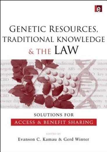 Genetic Resources, Traditional Knowledge and the Law: Solutions for Access and Benefit Sharing (en Inglés)