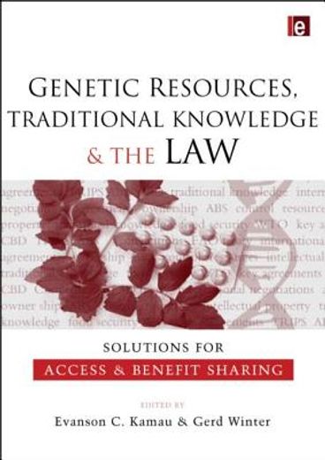 Genetic Resources, Traditional Knowledge and the Law: Solutions for Access and Benefit Sharing (in English)