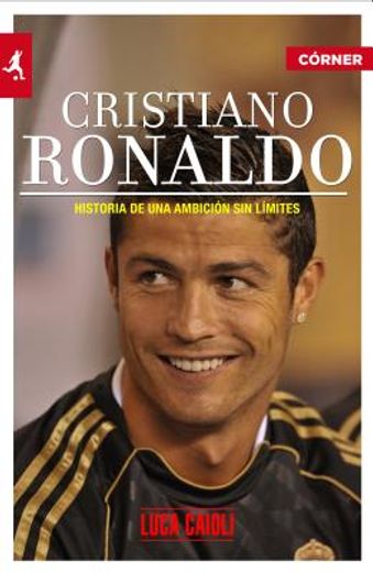 Cristiano Ronaldo. Historia de una ambición sin límites 2ªed